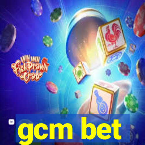 gcm bet